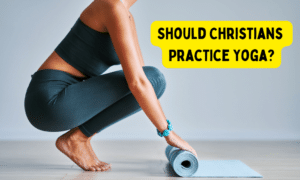 Should Christians Practice Yoga?