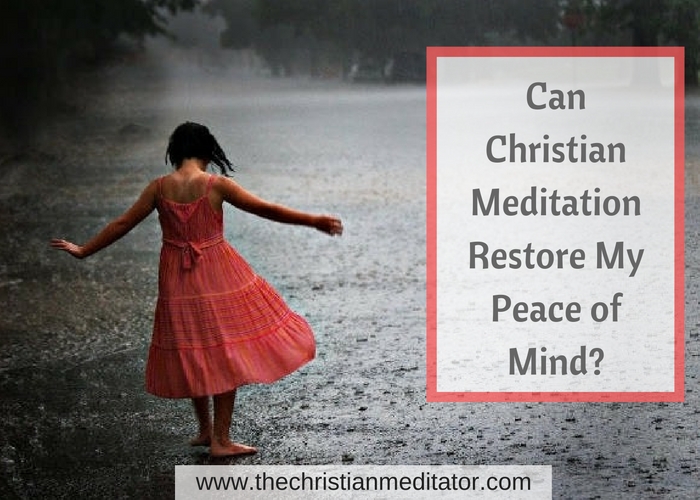 how christian meditation can help you restore your peace of mind