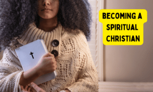 Becoming a Spiritual Christian